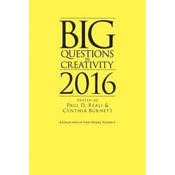 Big Questions in Creativity 2016: A Collection of First Works, Volume 4 - Paul D. Reali (Editor) Big Questions in Creativity 2016: A Collection of First Works, Volume 4 - Paul D. Reali (Editor)