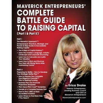 Maverick Entrepreneurs' Complete Battle Guide to Raising Capital (Part I and Part II) - Erica K. Drake (Author) Maverick Entrepreneurs' Complete Battle Guide to Raising Capital (Part I and Part II) - Erica K. Drake (Author)