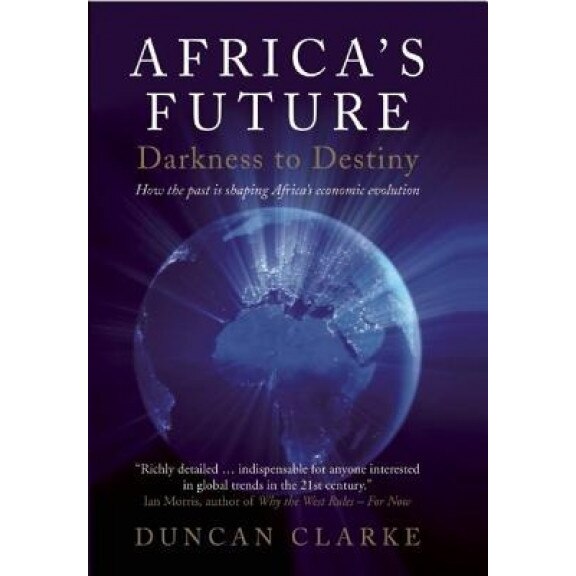Africa's Future: Darkness to Destiny - Duncan Clarke (Author)