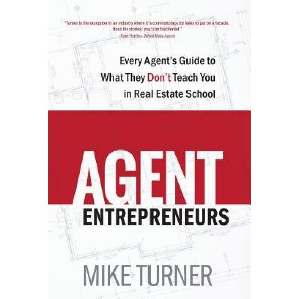 Agent Entrepreneurs: Every Agent's Guide to What They Don't Teach You in Real Estate School - Mike Turner (Author)