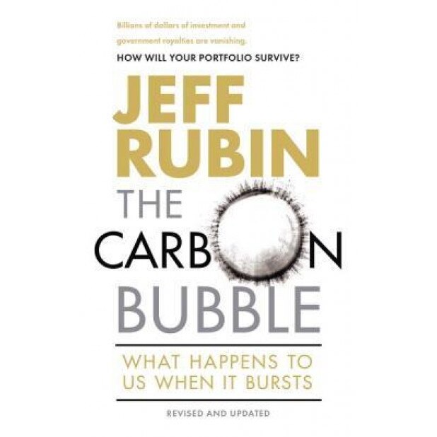 The Carbon Bubble: What Happens to Us When It Bursts - Jeff Rubin (Author)