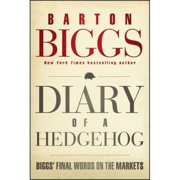 Diary of a Hedgehog: Biggs on the Markets - Barton Biggs (Author)