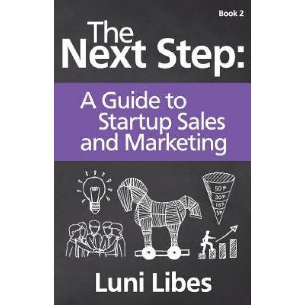 The Next Step: A Startup Guide to Sales & Marketing - Luni Libes (Author)