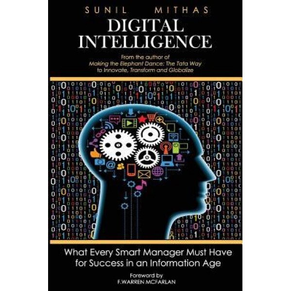 Digital Intelligence: What Every Smart Manager Must Have for Success in an Information Age, Sunil Mithas (Author)