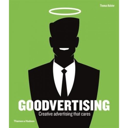 Goodvertising: Creative Advertising That Cares - Thomas Kolster (Author)