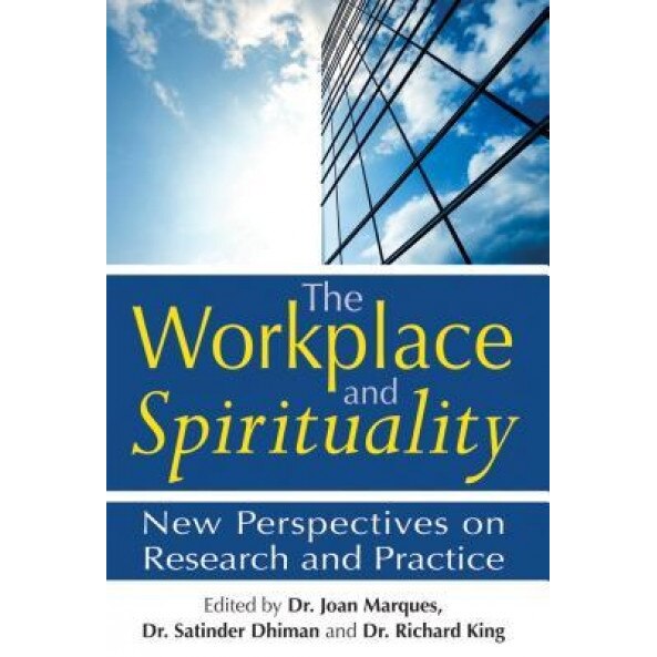 The Workplace and Spirituality: New Perspectives on Research and Practice - Joan Marques (Editor)