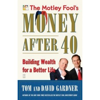 The Motley Fool's Money After 40: Building Wealth for a Better Life - David Gardner (Author) The Motley Fool's Money After 40: Building Wealth for a Better Life - David Gardner (Author)