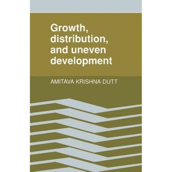Growth, Distribution and Uneven Development, Amitava Krishna Dutt (Author) Growth, Distribution and Uneven Development, Amitava Krishna Dutt (Author)