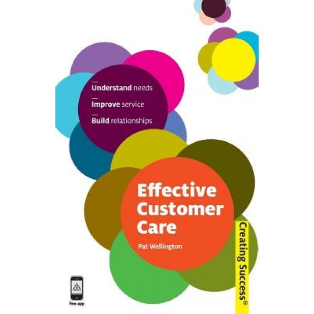 Effective Customer Care: Understand Needs, Improve Service, Build Relationships - Pat Wellington (Author)