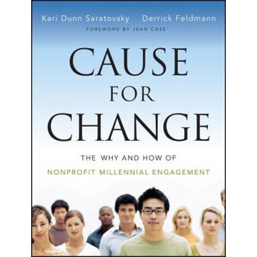 Cause for Change: The Why and How of Nonprofit Millennial Engagement - Kari Dunn Saratovsky (Author)