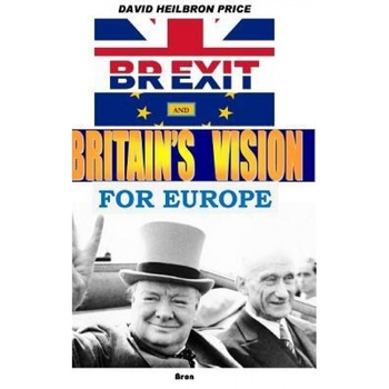 Brexit and Britain's Vision for Europe - David Heilbron Price (Author) Brexit and Britain's Vision for Europe - David Heilbron Price (Author)