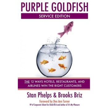 Purple Goldfish Service Edition: The 12 Ways Hotels, Restaurants, and Airlines Win the Right Customers - Stan Phelps (Author) Purple Goldfish Service Edition: The 12 Ways Hotels, Restaurants, and Airlines Win the Right Customers - Stan Phelps (Author)