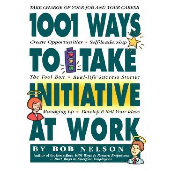 1001 Ways Employees Can Take Initiative at Work - Bob Nelson