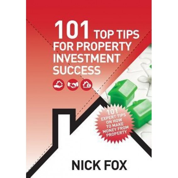 101 Top Tips for Property Investment Success - Nick Fox (Author)