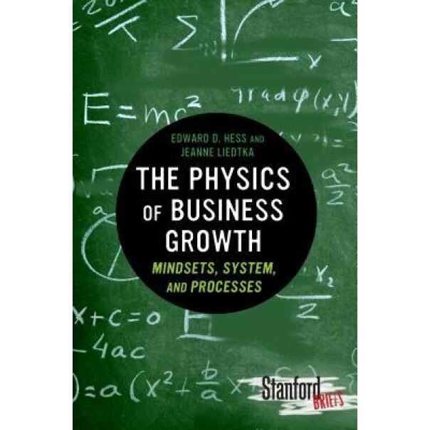 The Physics of Business Growth: Mindsets, System, and Processes - Edward D. Hess (Author)
