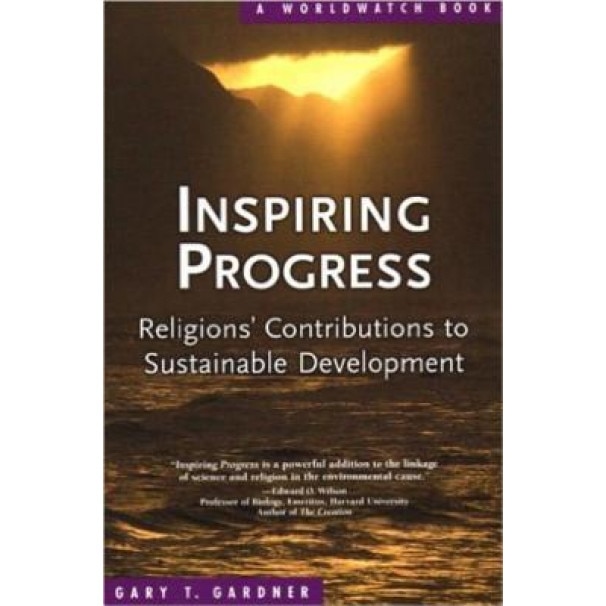 Inspiring Progress: Religions' Contributions to Sustainable Development, Gary T. Gardner (Author)