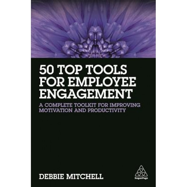 50 Top Tools for Employee Engagement: A Complete Toolkit for Improving Motivation and Productivity - Debbie Mitchell (Author)