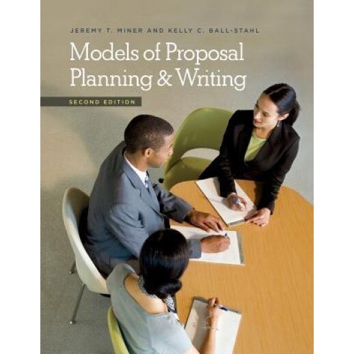 Models of Proposal Planning & Writing, 2nd Edition - Jeremy T. Miner (Author)