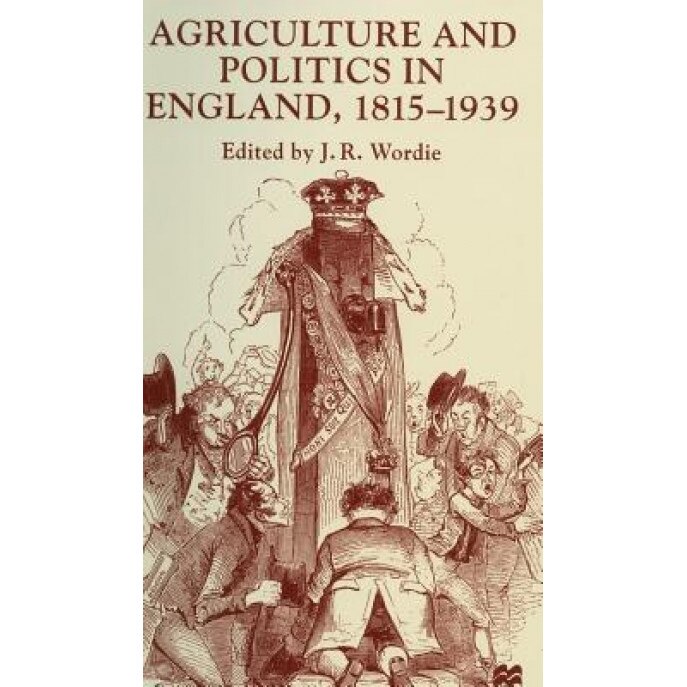 Agriculture and Politics in England, 1815-1939 - Wordie J R (Author)