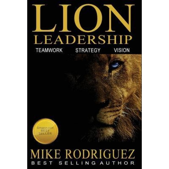 Lion Leadership: Teamwork, Strategy, Vision - Mike Rodriguez (Author)