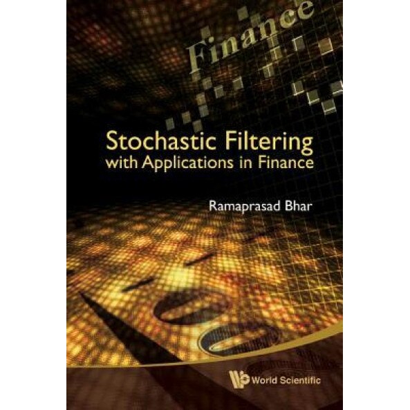 Stochastic Filtering with Applications in Finance - Ramaprasad Bhar (Author)