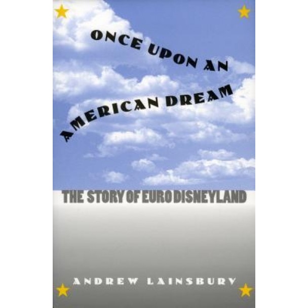 Once Upon an American Dream: The Story of Euro Disneyland - Andrew Lainsbury (Author)