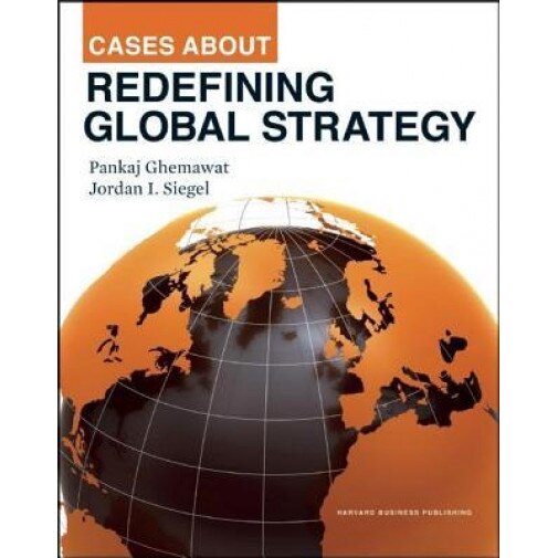 Cases about Redefining Global Strategy - Pankaj Ghemawat (Author)