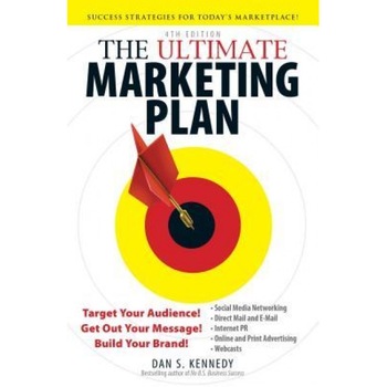 The Ultimate Marketing Plan: Target Your Audience! Get Out Your Message! Build Your Brand!, Dan S. Kennedy (Author) The Ultimate Marketing Plan: Target Your Audience! Get Out Your Message! Build Your Brand!, Dan S. Kennedy (Author)