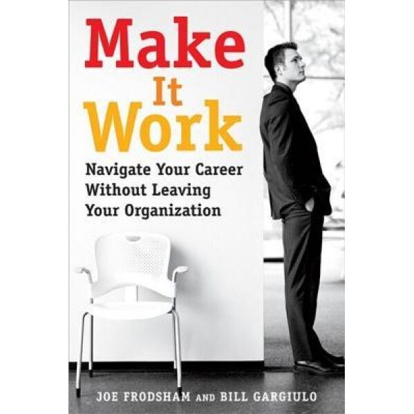 Make It Work: Navigate Your Career Without Leaving Your Organization - Joe Frodsham (Author)