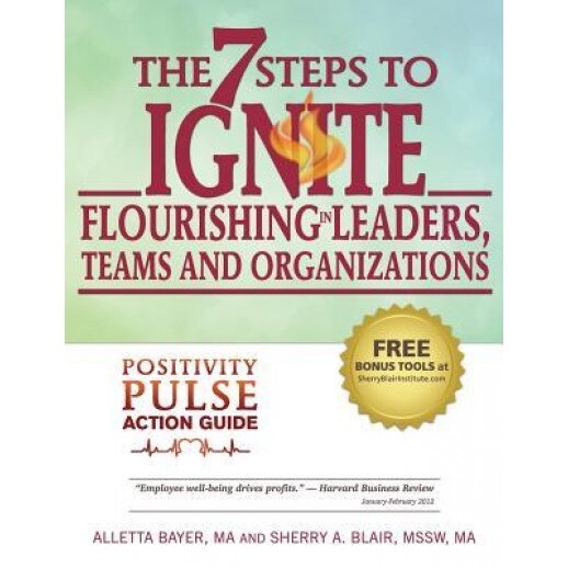 The 7 Steps to Ignite Flourishing in Leaders, Teams and Organizations: A Positivity Pulse Action Guide - Alletta Bayer (Author)