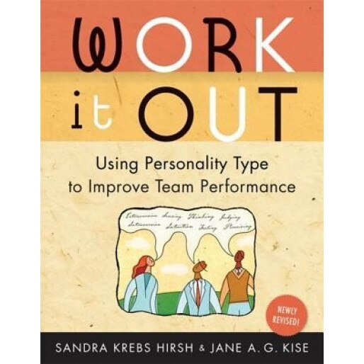 Work It Out: Using Personality Type to Improve Team Performance, Sandra Krebs Hirsh, Jane A. G. Kise