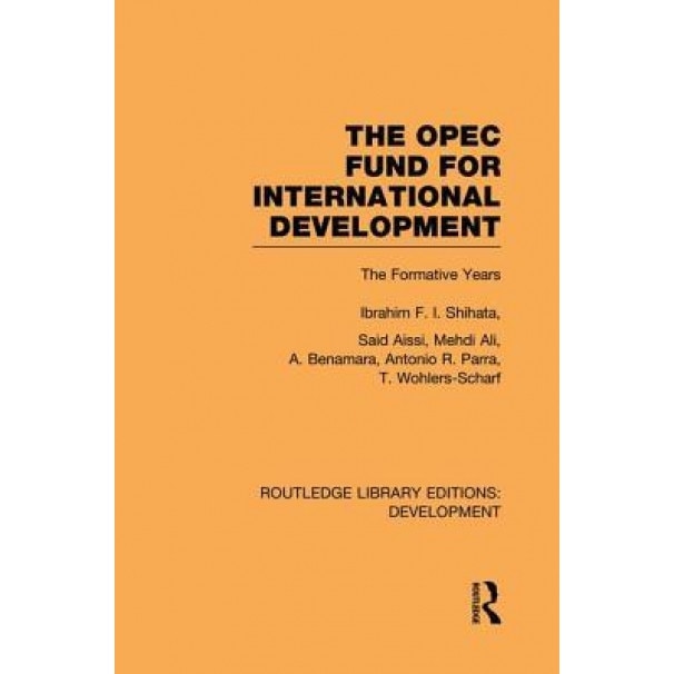 The OPEC Fund for International Development: The Formative Years - Ibrahim F. I. Shihata (Author)
