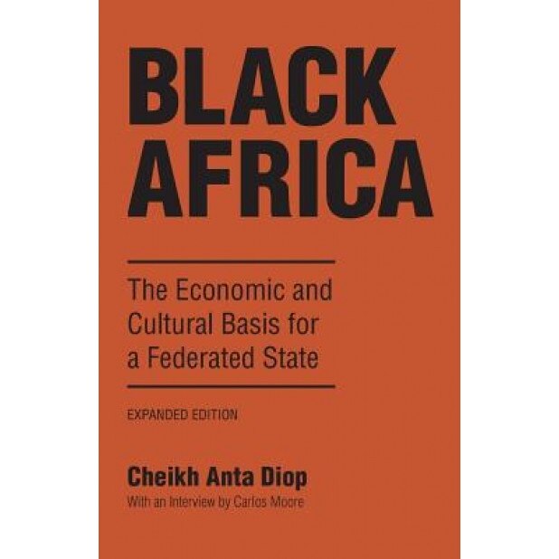 Black Africa: The Economic and Cultural Basis for a Federated State, Cheikh Anta Diop