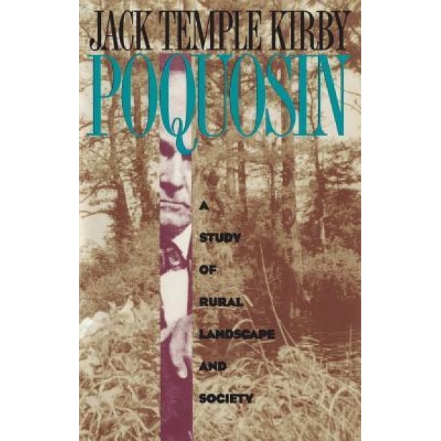 Poquosin: A Study of Rural Landscape and Society - Jack Temple Kirby (Author)