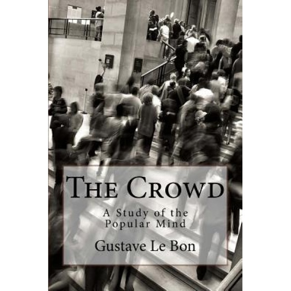 The Crowd: A Study of the Popular Mind - Gustave Le Bon (Author)