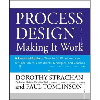 Process Design: Making It Work, a Practical Guide to What to Do When and How for Facilitators, Consultants, Managers, and Coaches - Dorothy Strachan (Author) Process Design: Making It Work, a Practical Guide to What to Do When and How for Facilitators, Consultants, Managers, and Coaches - Dorothy Strachan (Author)