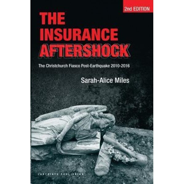 The Insurance Aftershock: The Christchurch Fiasco Post-Earthquake 2010-2016 - MS Sarah-Alice Miles (Author)
