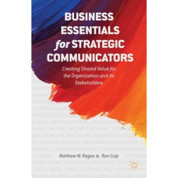 Business Essentials for Strategic Communicators: Creating Shared Value for the Organization and Its Stakeholders - Matthew W. Ragas (Author)