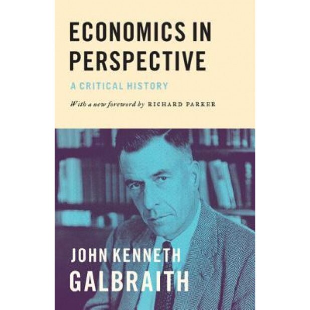 Economics in Perspective: A Critical History - John Kenneth Galbraith (Author)