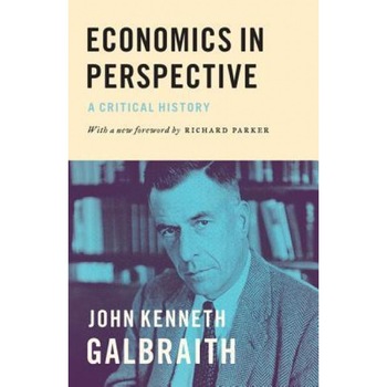 Economics in Perspective: A Critical History - John Kenneth Galbraith (Author) Economics in Perspective: A Critical History - John Kenneth Galbraith (Author)