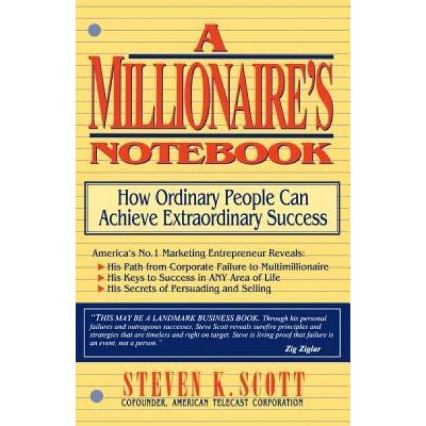 Millionaire's Notebook: How Ordinary People Can Achieve Extroardinary Success - Steven K. Scott