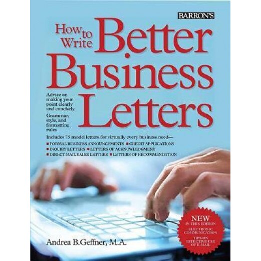 How to Write Better Business Letters, Andrea B. Geffner (Author)