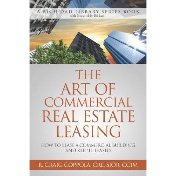 The Art of Commercial Real Estate Leasing: How to Lease a Commercial Building and Keep It Leased - R. Craig Coppola (Author)