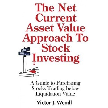 The Net Current Asset Value Approach to Stock Investing: A Guide to Purchasing Stocks Trading Below Liquidation Value - Victor J. Wendl (Author) The Net Current Asset Value Approach to Stock Investing: A Guide to Purchasing Stocks Trading Below Liquidation Value - Victor J. Wendl (Author)