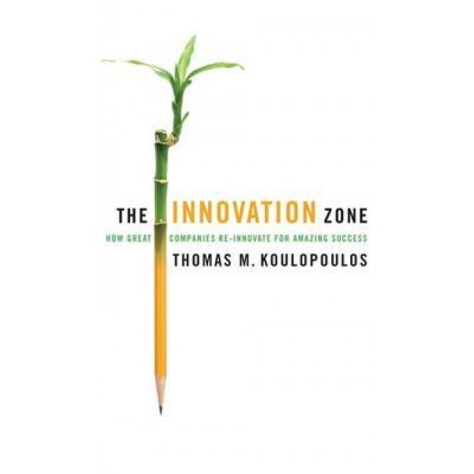 The Innovation Zone: How Great Companies Re-Innovate for Amazing Success - Thomas M. Koulopoulos (Author)
