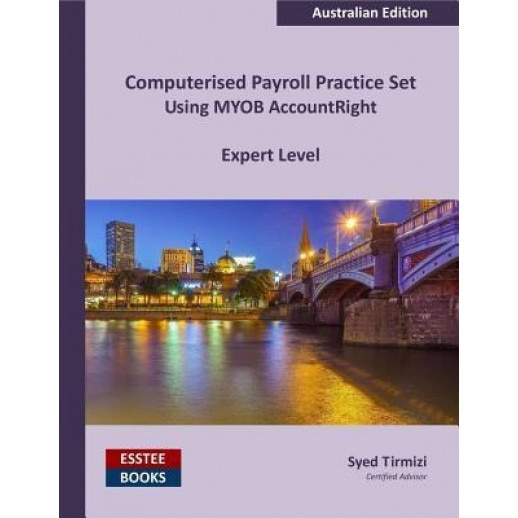 Computerised Payroll Practice Set Using Myob Accountright: Australian Edition - Syed Tirmizi (Author)