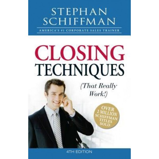 Closing Techniques (That Really Work!, Stephan Schiffman