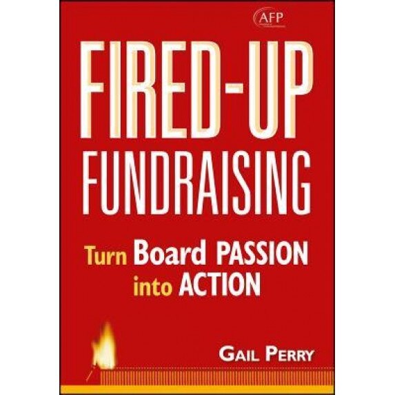 Fired-Up Fundraising: Turn Board Passion Into Action - Gail Perry (Author)