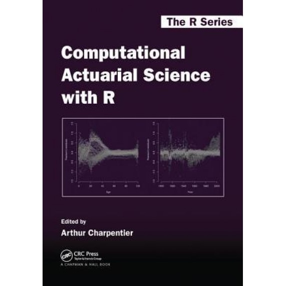 Computational Actuarial Science with R - Arthur Charpentier (Editor)