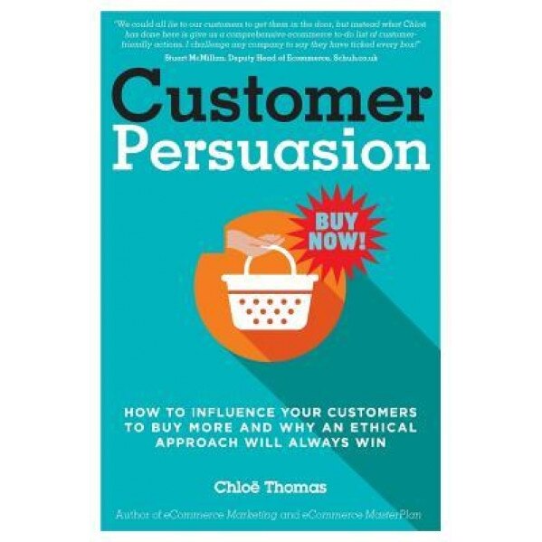 Customer Persuasion: How to Influence Your Customers to Buy More and Why an Ethical Approach Will Always Win - Miss Chloe Thomas (Author)
